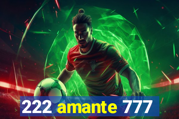222 amante 777